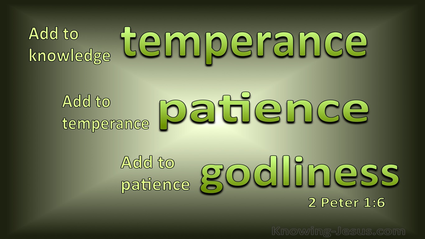 2 Peter 1:6 Add to Knowledge Temperance (green)